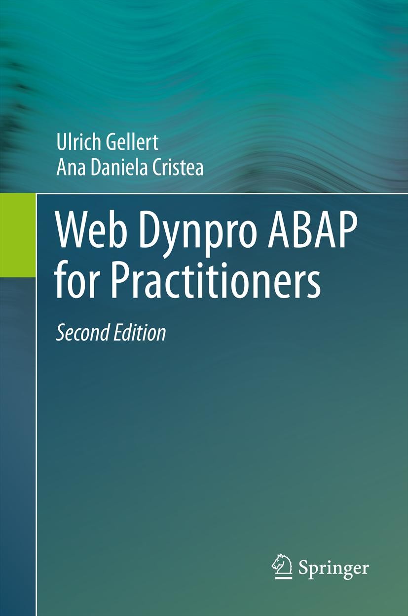 Titlebook: Web Dynpro ABAP for Practitioners; Ulrich Gellert,Ana Daniela Cristea Book 2013Latest edition Springer-Verlag Berlin Heidelberg 2013 ABAP. Titlebook: Web Dynpro ABAP for Practitioners; Ulrich Gellert,Ana Daniela Cristea Book 2013Latest edition Springer-Verlag Berlin Heidelberg 2013 ABAP.