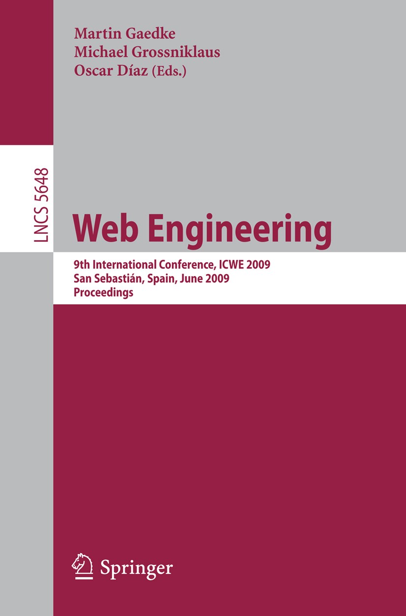 Titlebook: Web Engineering; 9th International Co Martin Gaedke,Michael Grossniklaus,Oscar Díaz Conference proceedings 2009 Springer-Verlag Berlin Heid Titlebook: Web Engineering; 9th International Co Martin Gaedke,Michael Grossniklaus,Oscar Díaz Conference proceedings 2009 Springer-Verlag Berlin Heid