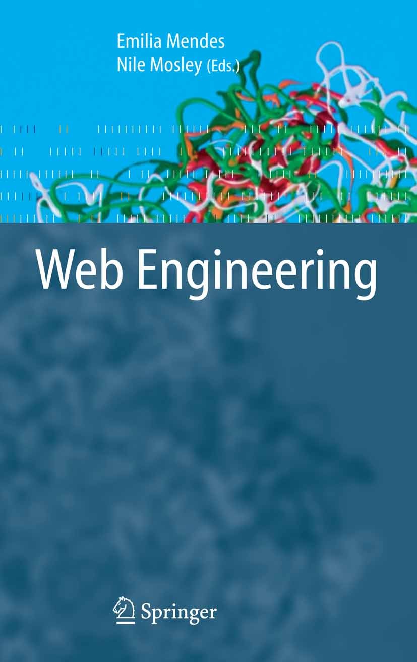 Titlebook: Web Engineering; Emilia Mendes,Nile Mosley Textbook 2006 Springer-Verlag Berlin Heidelberg 2006 Benchmarking.design.development.management Titlebook: Web Engineering; Emilia Mendes,Nile Mosley Textbook 2006 Springer-Verlag Berlin Heidelberg 2006 Benchmarking.design.development.management