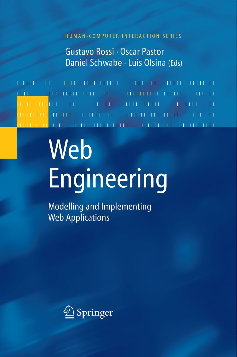 Titlebook: Web Engineering: Modelling and Implementing Web Applications; Gustavo Rossi,Oscar Pastor,Luis Olsina Book 2008 Springer-Verlag London 2008 Titlebook: Web Engineering: Modelling and Implementing Web Applications; Gustavo Rossi,Oscar Pastor,Luis Olsina Book 2008 Springer-Verlag London 2008