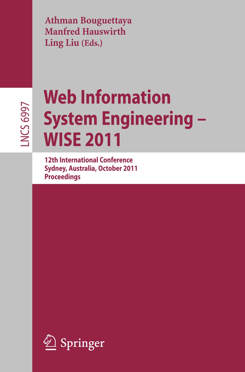 Titlebook: Web Information System Engineering -- WISE 2011; 12th International C Athman Bouguettaya,Manfred Hauswirth,Ling Liu Conference proceedings Titlebook: Web Information System Engineering -- WISE 2011; 12th International C Athman Bouguettaya,Manfred Hauswirth,Ling Liu Conference proceedings