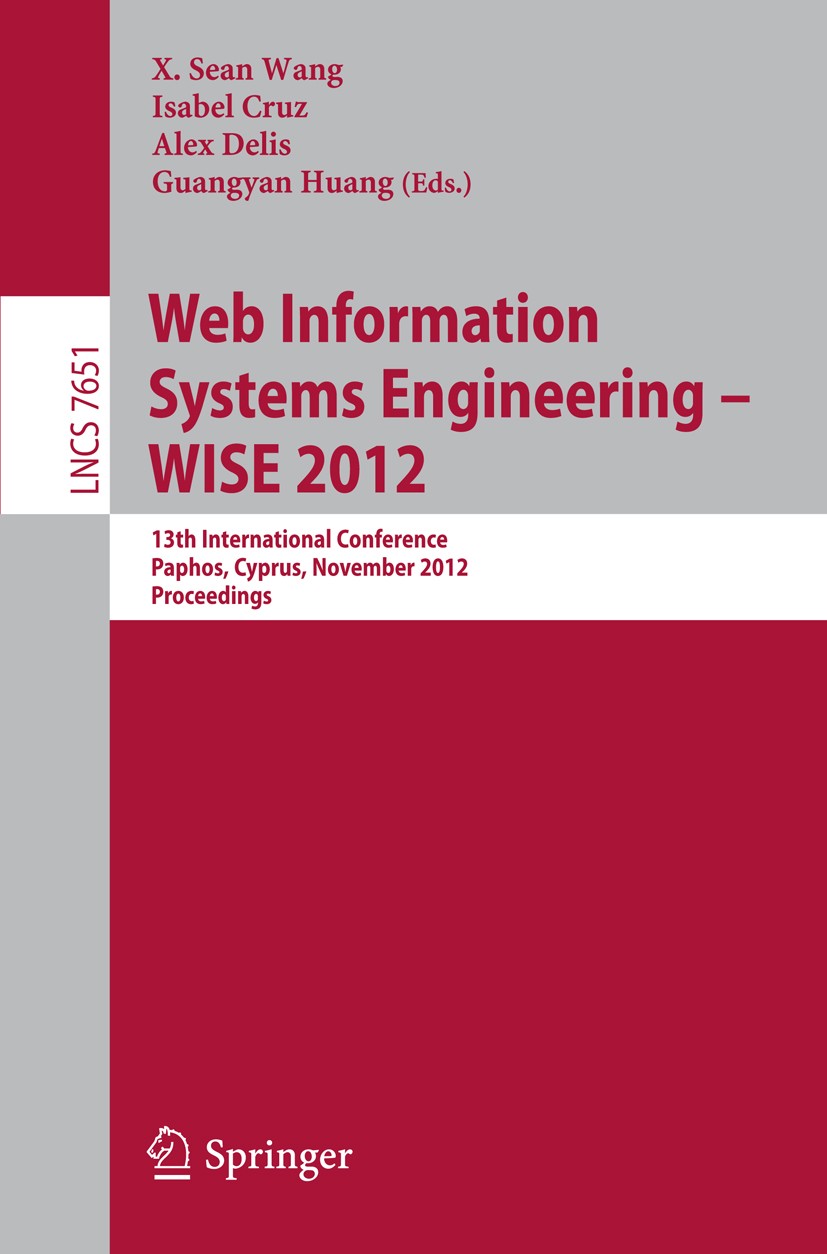 Titlebook: Web Information Systems Engineering - WISE 2012; 13th International C X. Sean Wang,Isabel Cruz,Guangyan Huang Conference proceedings 2012 S Titlebook: Web Information Systems Engineering - WISE 2012; 13th International C X. Sean Wang,Isabel Cruz,Guangyan Huang Conference proceedings 2012 S