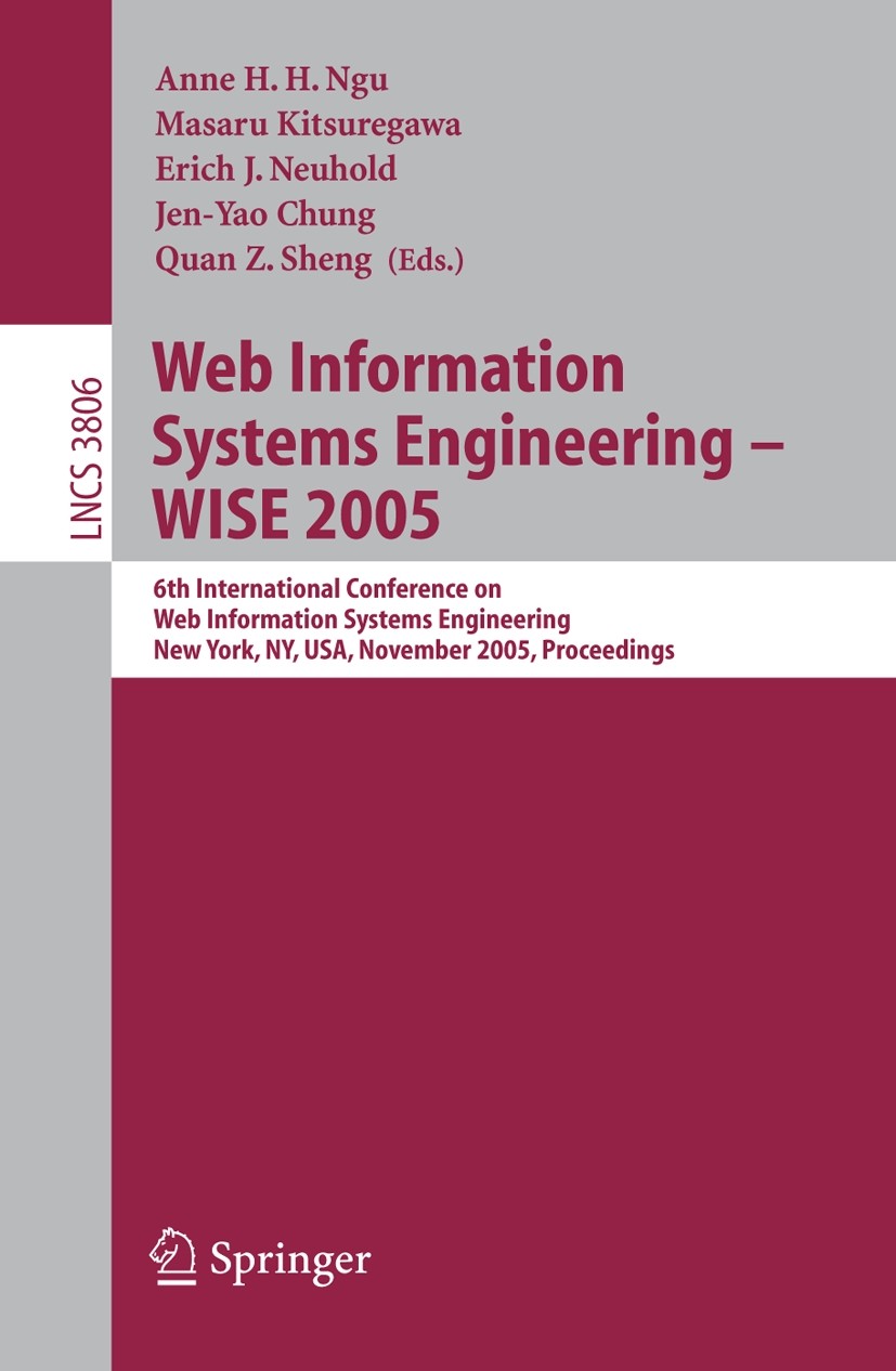 Titlebook: Web Information Systems Engineering - WISE 2005; 6th International Co Anne H. H. Ngu,Masaru Kitsuregawa,Quan Z. Sheng Conference proceeding Titlebook: Web Information Systems Engineering - WISE 2005; 6th International Co Anne H. H. Ngu,Masaru Kitsuregawa,Quan Z. Sheng Conference proceeding
