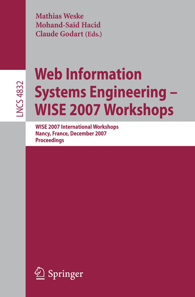 Titlebook: Web Information Systems Engineering – WISE 2007 Workshops; WISE 2007 Internatio Mathias Weske,Mohand-Saïd Hacid,Claude Godart Conference pr Titlebook: Web Information Systems Engineering – WISE 2007 Workshops; WISE 2007 Internatio Mathias Weske,Mohand-Saïd Hacid,Claude Godart Conference pr