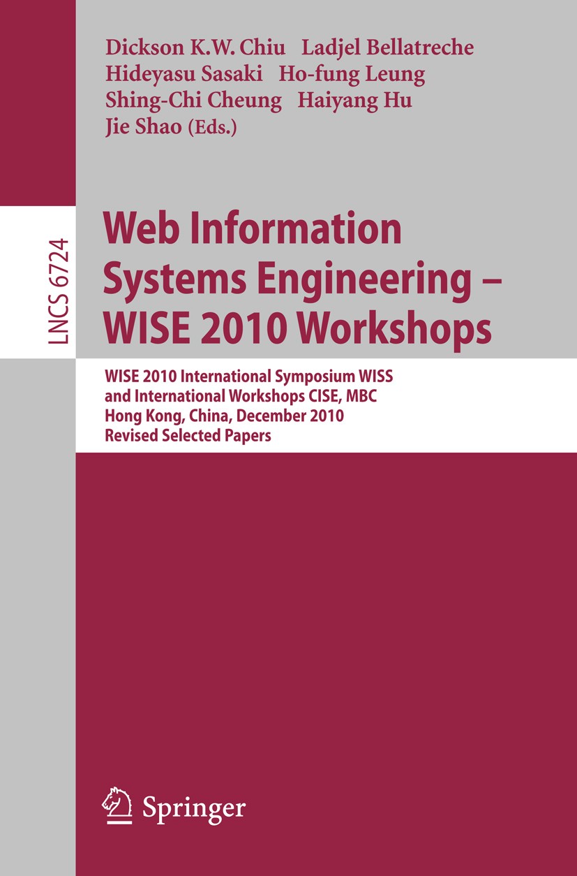 Titlebook: Web Information Systems Engineering - WISE 2010 Workshops; WISE 2010 Internatio Dickson K. W. Chiu,Ladjel Bellatreche,Jie Shao Conference p Titlebook: Web Information Systems Engineering - WISE 2010 Workshops; WISE 2010 Internatio Dickson K. W. Chiu,Ladjel Bellatreche,Jie Shao Conference p
