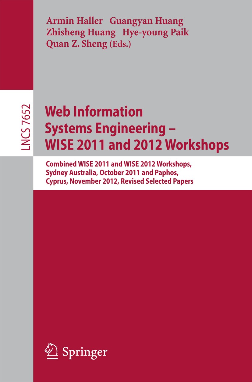Titlebook: Web Information Systems Engineering; Combined WISE 2011 a Armin Haller,Guangyan Huang,Quan Z. Sheng Conference proceedings 2013 Springer-Ve Titlebook: Web Information Systems Engineering; Combined WISE 2011 a Armin Haller,Guangyan Huang,Quan Z. Sheng Conference proceedings 2013 Springer-Ve
