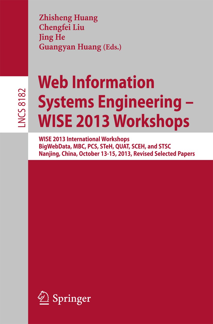 Titlebook: Web Information Systems Engineering – WISE 2013 Workshops; WISE 2013 Internatio Zhisheng Huang,Chengfei Liu,Guangyan Huang Conference proce Titlebook: Web Information Systems Engineering – WISE 2013 Workshops; WISE 2013 Internatio Zhisheng Huang,Chengfei Liu,Guangyan Huang Conference proce