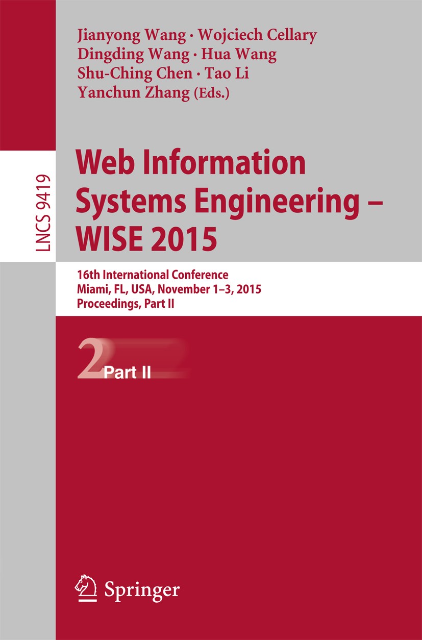Titlebook: Web Information Systems Engineering – WISE 2015; 16th International C Jianyong Wang,Wojciech Cellary,Yanchun Zhang Conference proceedings 2 Titlebook: Web Information Systems Engineering – WISE 2015; 16th International C Jianyong Wang,Wojciech Cellary,Yanchun Zhang Conference proceedings 2