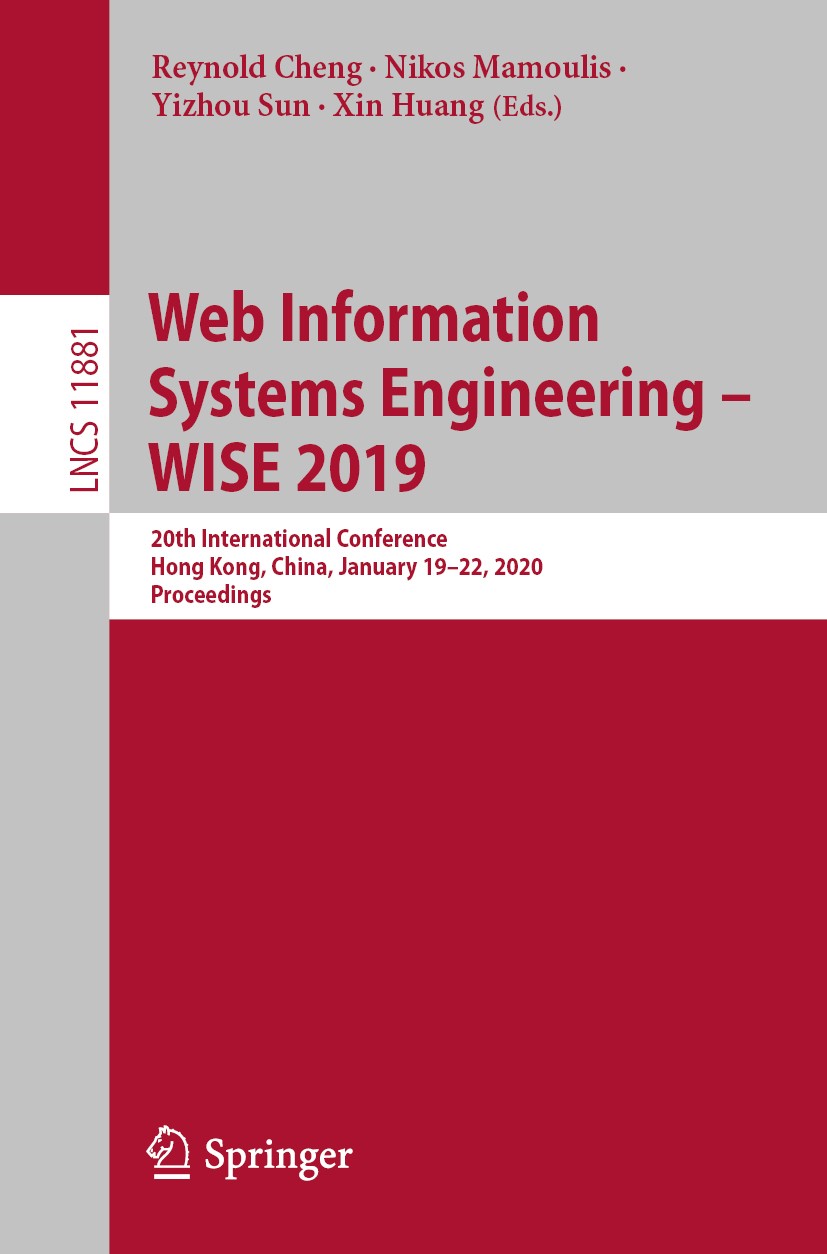 Titlebook: Web Information Systems Engineering – WISE 2019; 20th International C Reynold Cheng,Nikos Mamoulis,Xin Huang Conference proceedings 2019 Sp Titlebook: Web Information Systems Engineering – WISE 2019; 20th International C Reynold Cheng,Nikos Mamoulis,Xin Huang Conference proceedings 2019 Sp