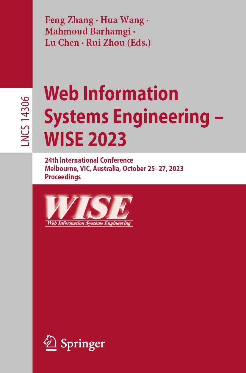 Titlebook: Web Information Systems Engineering – WISE 2023; 24th International C Feng Zhang,Hua Wang,Rui Zhou Conference proceedings 2023 The Editor(s Titlebook: Web Information Systems Engineering – WISE 2023; 24th International C Feng Zhang,Hua Wang,Rui Zhou Conference proceedings 2023 The Editor(s