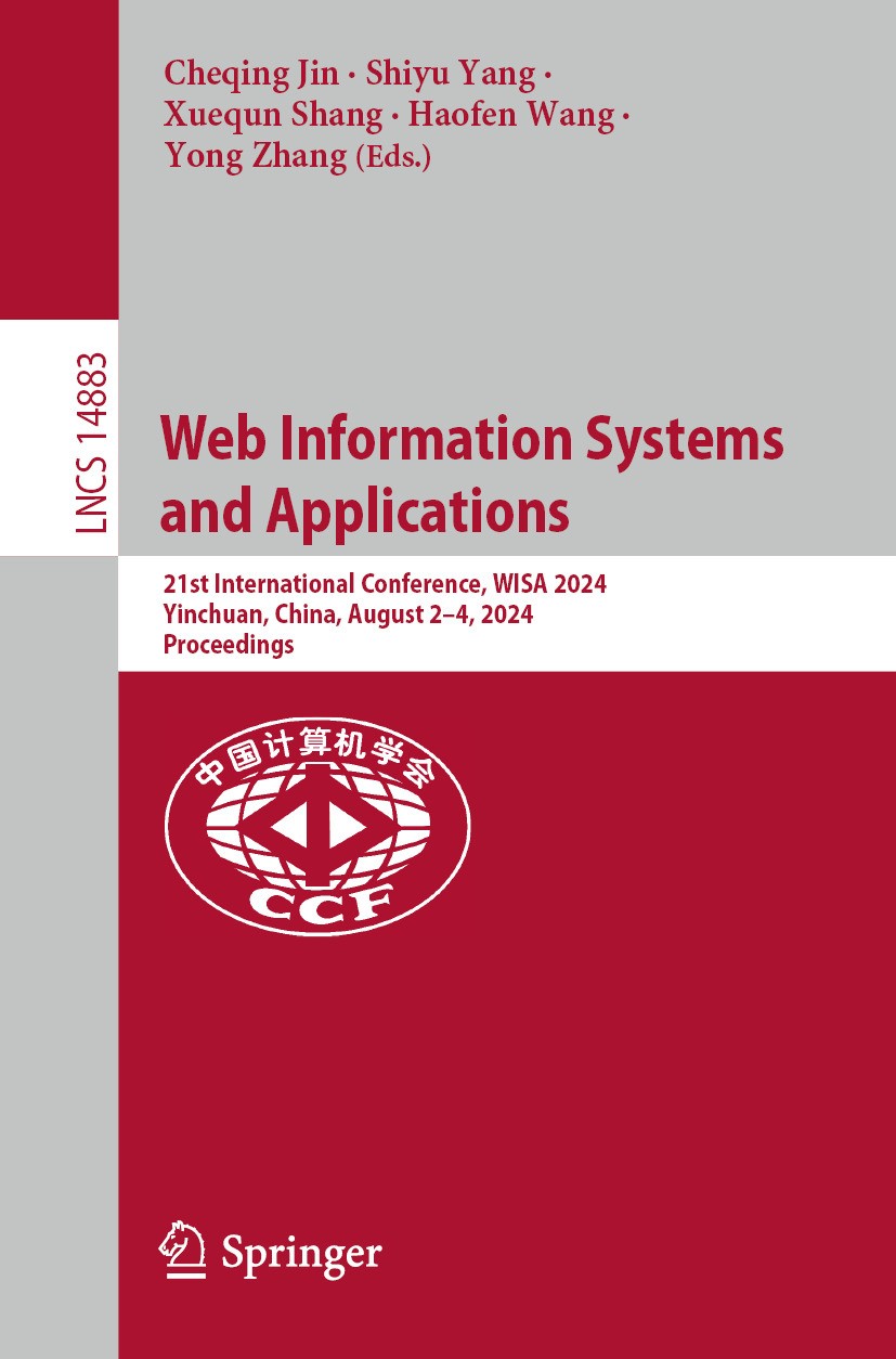 Titlebook: Web Information Systems and Applications; 21st International C Cheqing Jin,Shiyu Yang,Yong Zhang Conference proceedings 2024 The Editor(s) Titlebook: Web Information Systems and Applications; 21st International C Cheqing Jin,Shiyu Yang,Yong Zhang Conference proceedings 2024 The Editor(s)