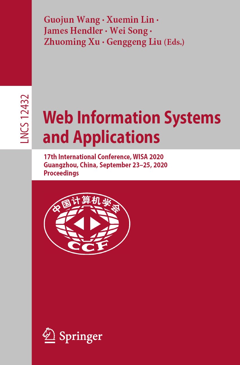 Titlebook: Web Information Systems and Applications; 17th International C Guojun Wang,Xuemin Lin,Genggeng Liu Conference proceedings 2020 Springer Nat Titlebook: Web Information Systems and Applications; 17th International C Guojun Wang,Xuemin Lin,Genggeng Liu Conference proceedings 2020 Springer Nat