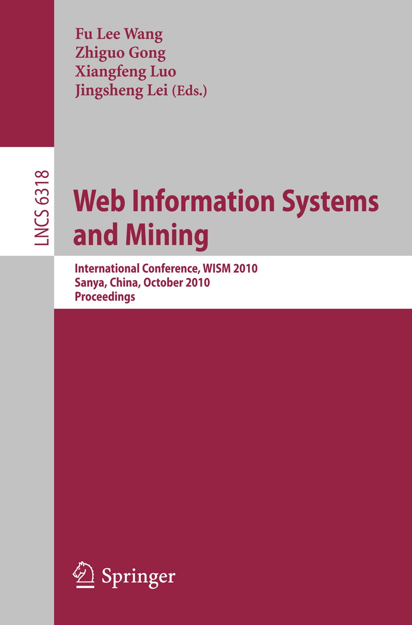 Titlebook: Web Information Systems and Mining; International Confer Fu Lee Wang,Zhiguo Gong,Jingsheng Lei Conference proceedings 2010 Springer Berlin Titlebook: Web Information Systems and Mining; International Confer Fu Lee Wang,Zhiguo Gong,Jingsheng Lei Conference proceedings 2010 Springer Berlin