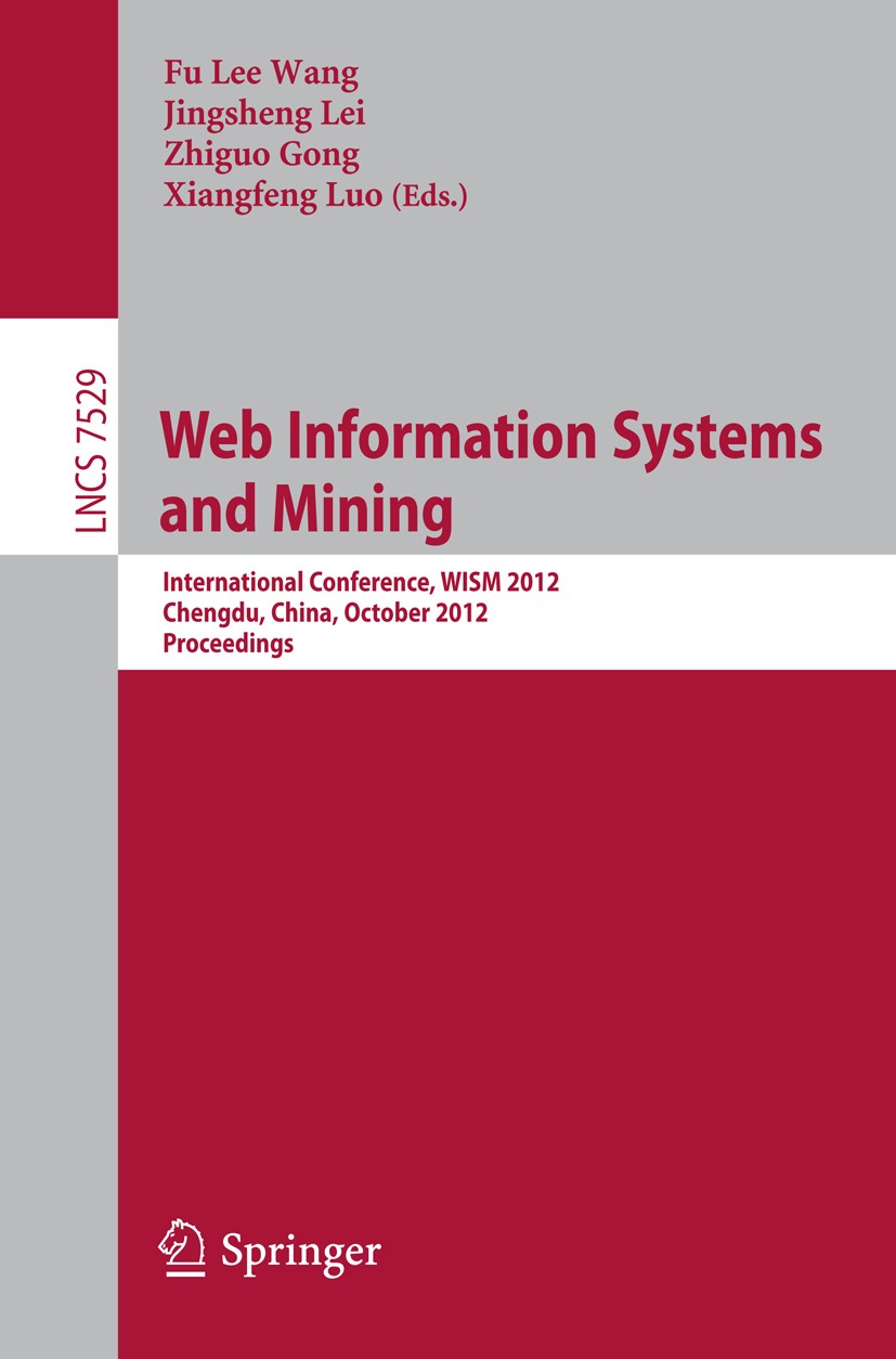 Titlebook: Web Information Systems and Mining; International Confer Fu Lee Wang,Jingsheng Lei,Xiangfeng Luo Conference proceedings 2012 Springer-Verla Titlebook: Web Information Systems and Mining; International Confer Fu Lee Wang,Jingsheng Lei,Xiangfeng Luo Conference proceedings 2012 Springer-Verla
