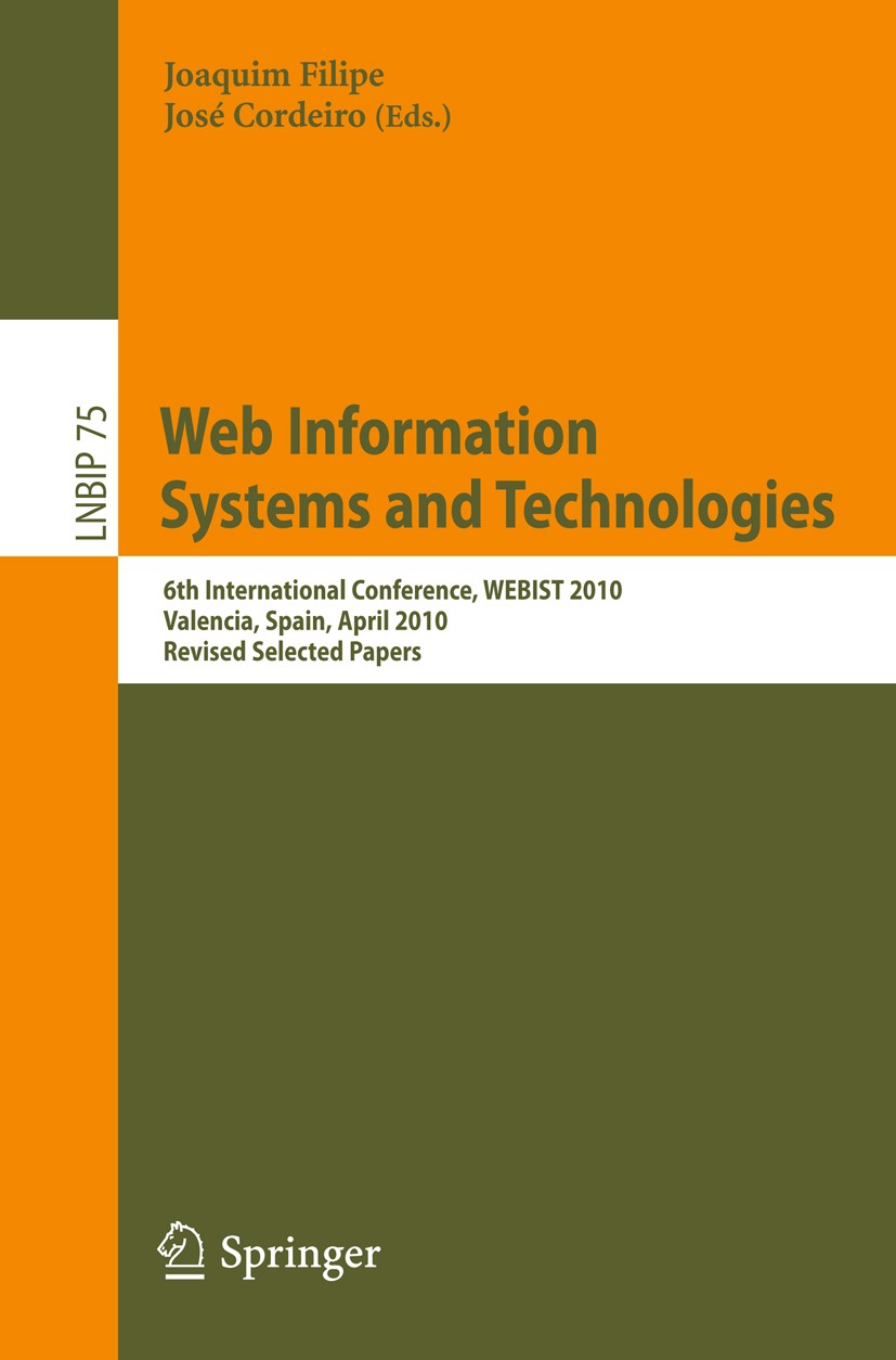 Titlebook: Web Information Systems and Technologies; 6th International Co Joaquim Filipe,José Cordeiro Conference proceedings 2011 Springer-Verlag Gmb Titlebook: Web Information Systems and Technologies; 6th International Co Joaquim Filipe,José Cordeiro Conference proceedings 2011 Springer-Verlag Gmb