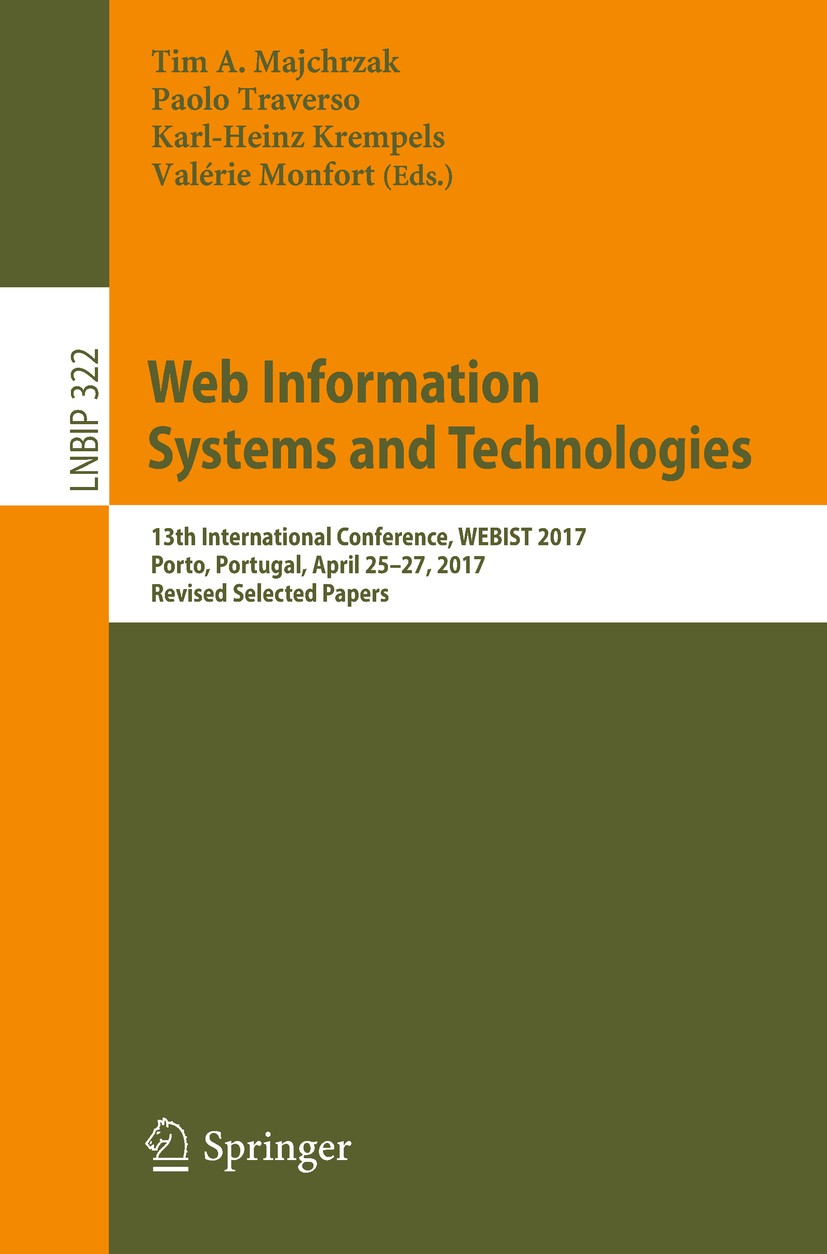 Titlebook: Web Information Systems and Technologies; 13th International C Tim A. Majchrzak,Paolo Traverso,Valérie Monfort Conference proceedings 2018 Titlebook: Web Information Systems and Technologies; 13th International C Tim A. Majchrzak,Paolo Traverso,Valérie Monfort Conference proceedings 2018