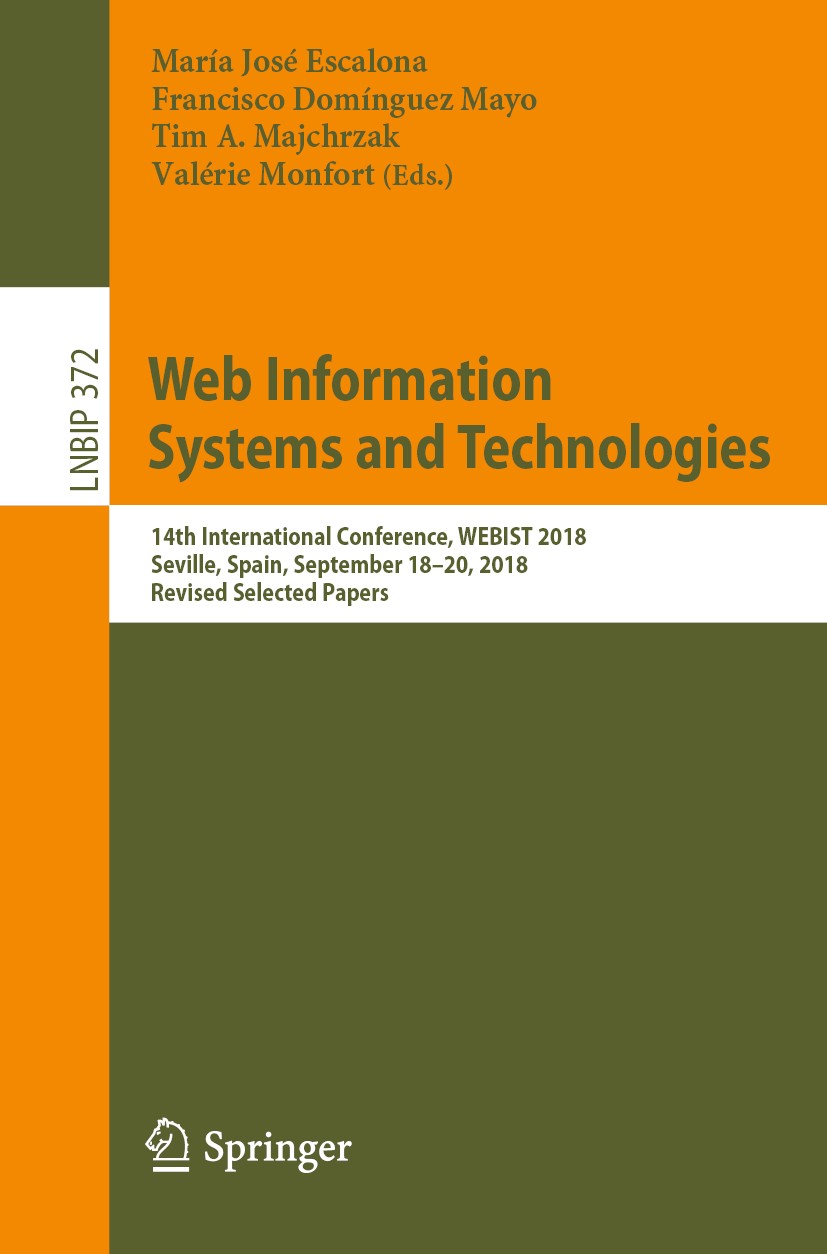 Titlebook: Web Information Systems and Technologies; 14th International C María José Escalona,Francisco Domínguez Mayo,Valér Conference proceedings 20 Titlebook: Web Information Systems and Technologies; 14th International C María José Escalona,Francisco Domínguez Mayo,Valér Conference proceedings 20