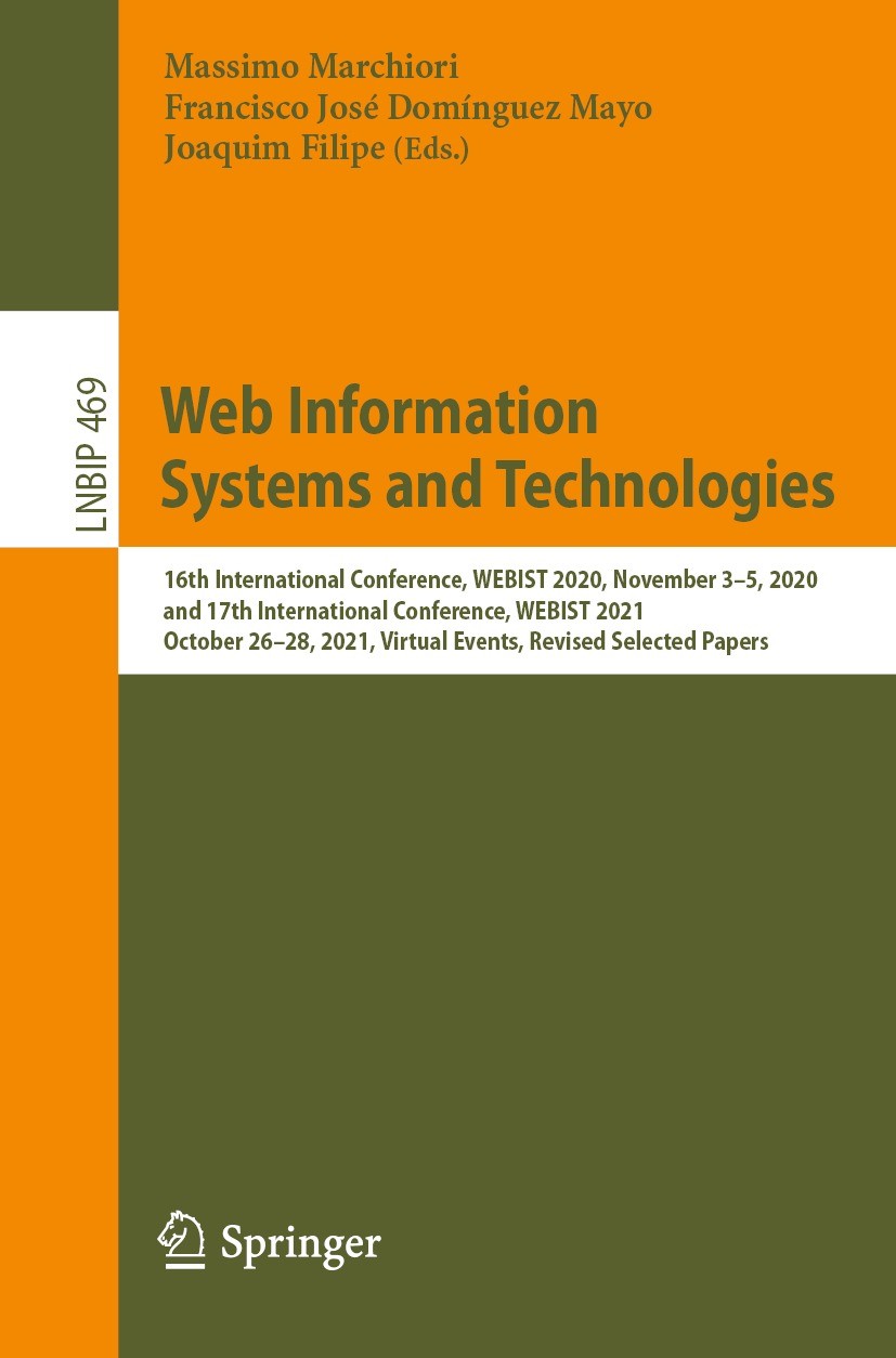 Titlebook: Web Information Systems and Technologies; 16th International C Massimo Marchiori,Francisco José Domínguez Mayo,Jo Conference proceedings 20 Titlebook: Web Information Systems and Technologies; 16th International C Massimo Marchiori,Francisco José Domínguez Mayo,Jo Conference proceedings 20