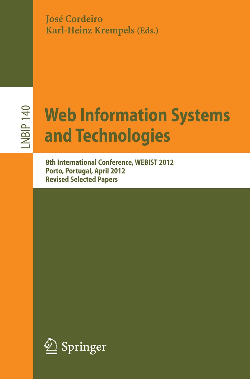 Titlebook: Web Information Systems and Technologies; 8th International Co José Cordeiro,Karl-Heinz Krempels Conference proceedings 2013 Springer-Verla Titlebook: Web Information Systems and Technologies; 8th International Co José Cordeiro,Karl-Heinz Krempels Conference proceedings 2013 Springer-Verla