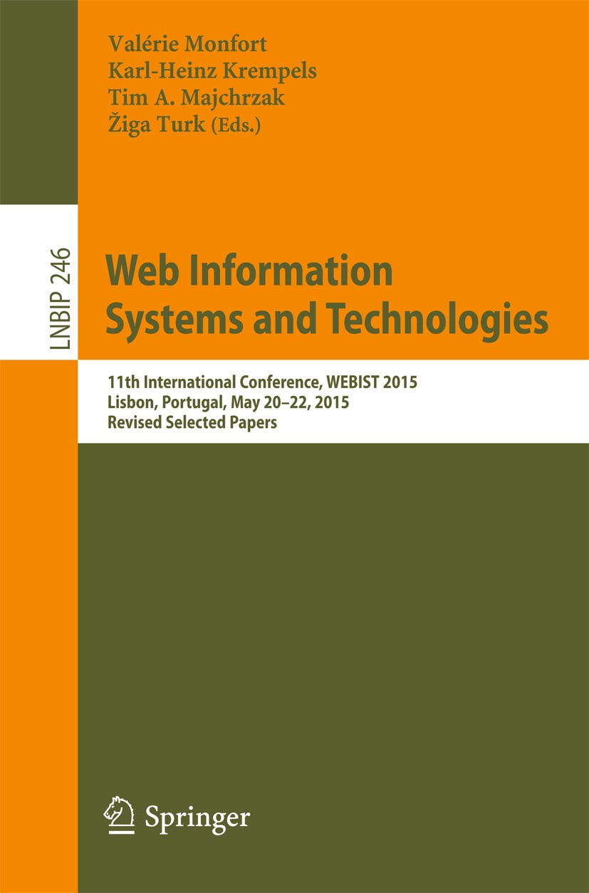 Titlebook: Web Information Systems and Technologies; 11th International C Valérie Monfort,Karl-Heinz Krempels,Žiga Turk Conference proceedings 2016 Sp Titlebook: Web Information Systems and Technologies; 11th International C Valérie Monfort,Karl-Heinz Krempels,Žiga Turk Conference proceedings 2016 Sp