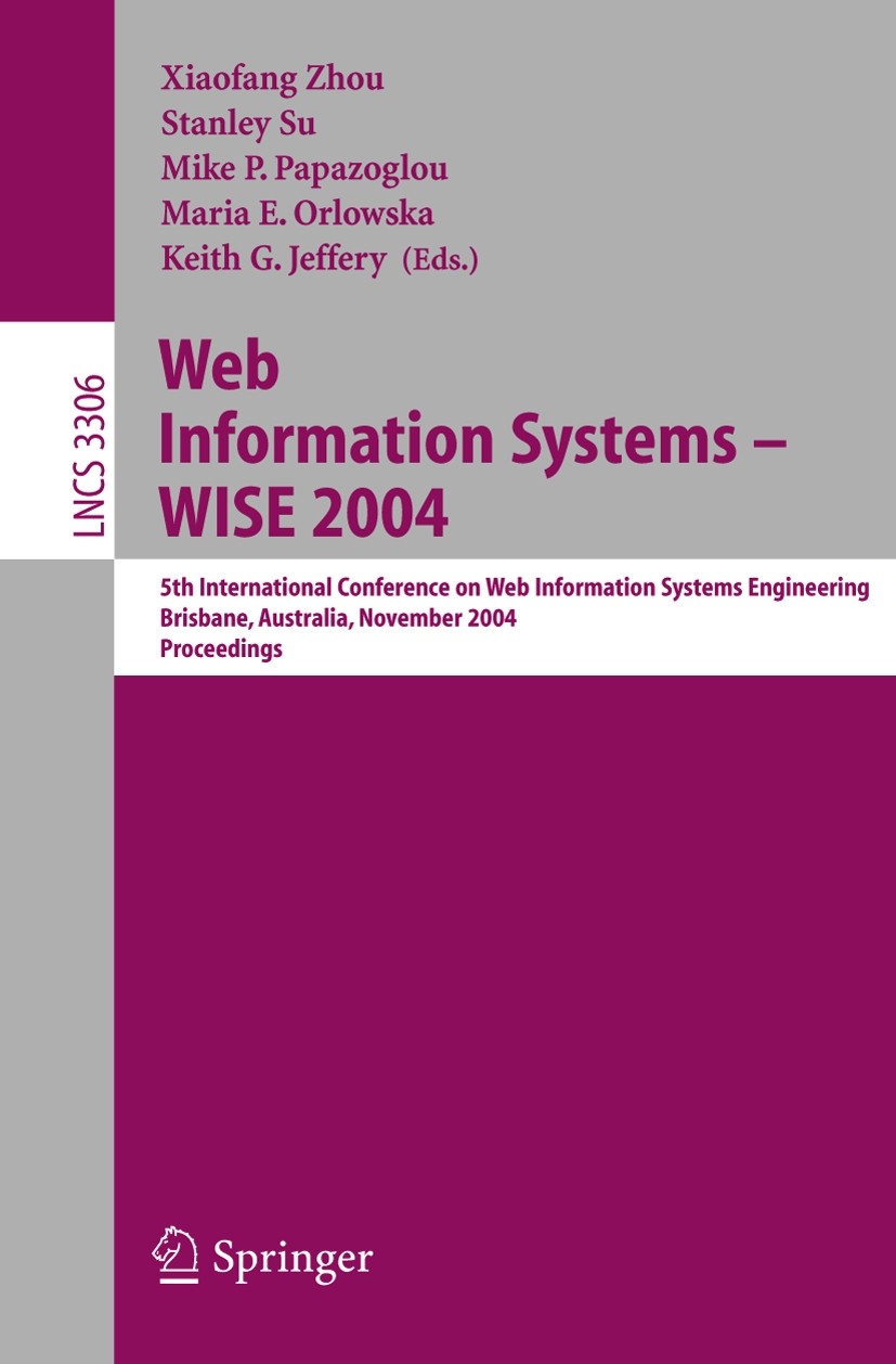 Titlebook: Web Information Systems -- WISE 2004; 5th International Co Xiaofang Zhou,Stanley Su,Keith Jeffery Conference proceedings 2004 Springer-Verl Titlebook: Web Information Systems -- WISE 2004; 5th International Co Xiaofang Zhou,Stanley Su,Keith Jeffery Conference proceedings 2004 Springer-Verl