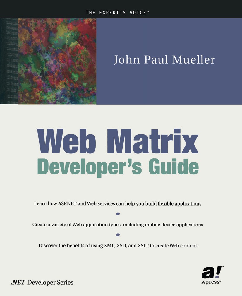 Titlebook: Web Matrix Developer‘s Guide; John Paul Mueller Book 2003 John Paul Mueller 2003 .NET.ASP.ASP.NET.SQL.Web Services.XML.design.development. Titlebook: Web Matrix Developer‘s Guide; John Paul Mueller Book 2003 John Paul Mueller 2003 .NET.ASP.ASP.NET.SQL.Web Services.XML.design.development.