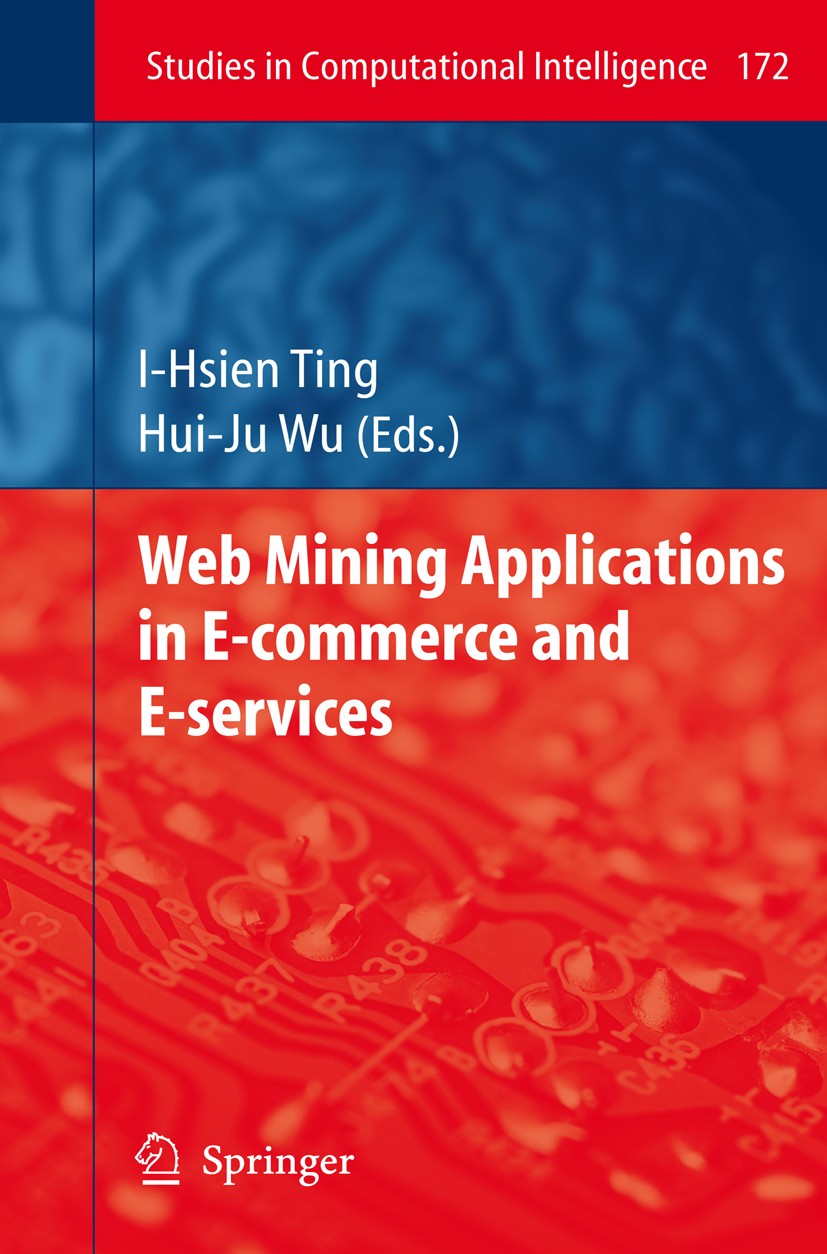 Titlebook: Web Mining Applications in E-Commerce and E-Services; I-Hsien Ting,Hui-Ju Wu Book 2009 Springer-Verlag Berlin Heidelberg 2009 E-Commerce.S Titlebook: Web Mining Applications in E-Commerce and E-Services; I-Hsien Ting,Hui-Ju Wu Book 2009 Springer-Verlag Berlin Heidelberg 2009 E-Commerce.S