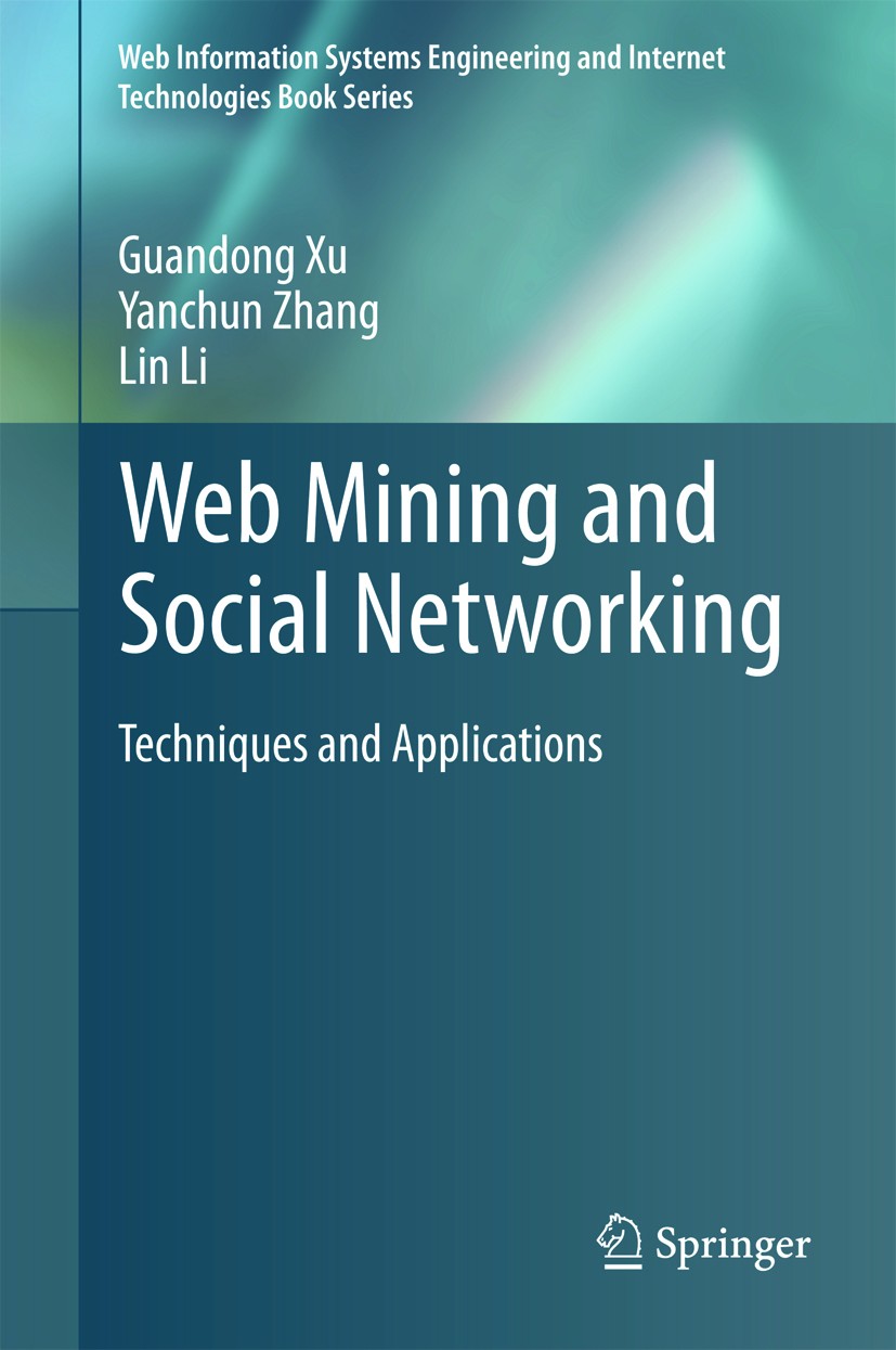 Titlebook: Web Mining and Social Networking; Techniques and Appli Guandong Xu,Yanchun Zhang,Lin Li Book 2011 Springer Science+Business Media, LLC 2011 Titlebook: Web Mining and Social Networking; Techniques and Appli Guandong Xu,Yanchun Zhang,Lin Li Book 2011 Springer Science+Business Media, LLC 2011