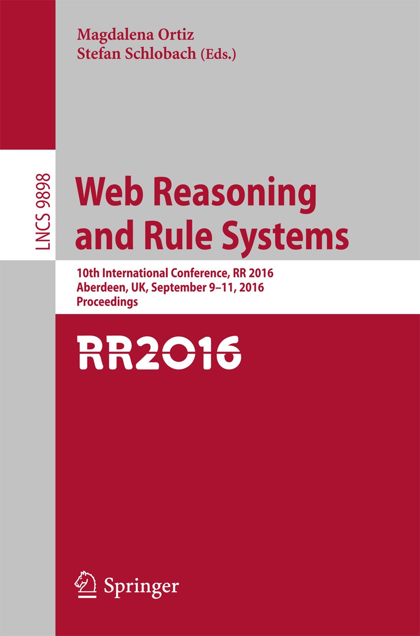 Titlebook: Web Reasoning and Rule Systems; 10th International C Magdalena Ortiz,Stefan Schlobach Conference proceedings 2016 Springer International Pu Titlebook: Web Reasoning and Rule Systems; 10th International C Magdalena Ortiz,Stefan Schlobach Conference proceedings 2016 Springer International Pu