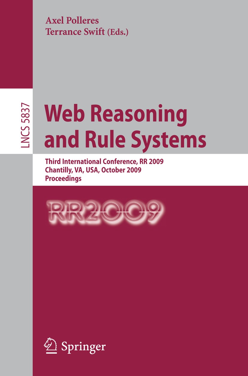 Titlebook: Web Reasoning and Rule Systems; Third International Axel Polleres,Terrance Swift Conference proceedings 2009 Springer-Verlag Berlin Heidel Titlebook: Web Reasoning and Rule Systems; Third International Axel Polleres,Terrance Swift Conference proceedings 2009 Springer-Verlag Berlin Heidel