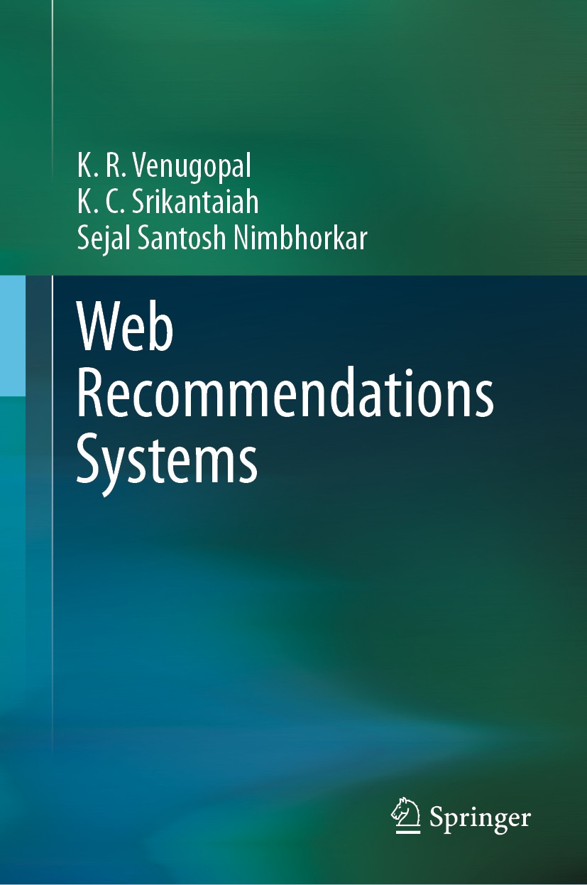 Titlebook: Web Recommendations Systems; K. R. Venugopal,K. C. Srikantaiah,Sejal Santosh Ni Book 2020 Springer Nature Singapore Pte Ltd. 2020 Web reco Titlebook: Web Recommendations Systems; K. R. Venugopal,K. C. Srikantaiah,Sejal Santosh Ni Book 2020 Springer Nature Singapore Pte Ltd. 2020 Web reco