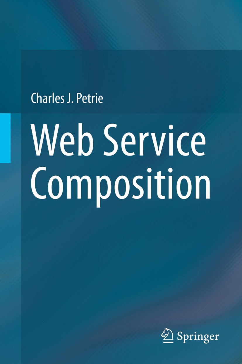 Titlebook: Web Service Composition; Charles J. Petrie Book 2016 The Author(s) 2016 Web services.Composition.Automatic workflows.Service science.Servi Titlebook: Web Service Composition; Charles J. Petrie Book 2016 The Author(s) 2016 Web services.Composition.Automatic workflows.Service science.Servi