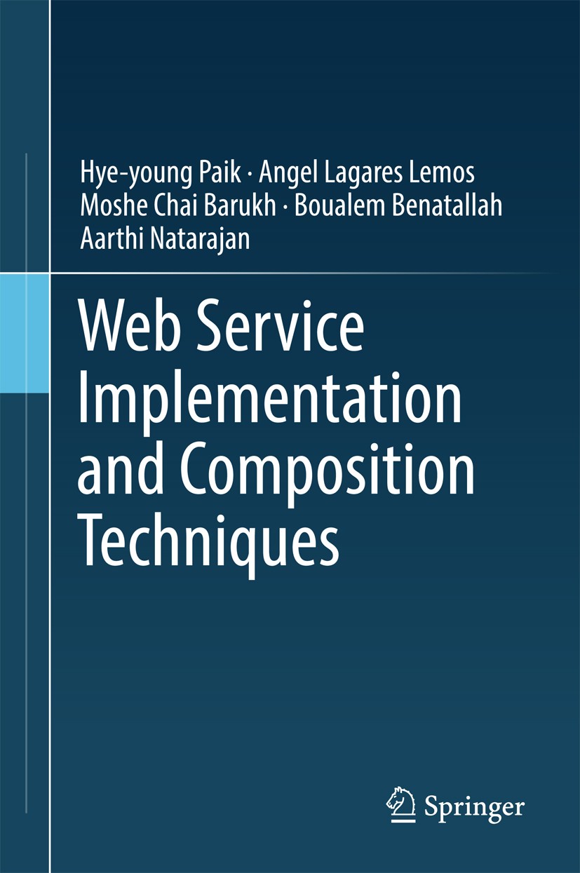 Titlebook: Web Service Implementation and Composition Techniques; Hye-young Paik,Angel Lagares Lemos,Aarthi Nataraja Textbook 2017 Springer Internati Titlebook: Web Service Implementation and Composition Techniques; Hye-young Paik,Angel Lagares Lemos,Aarthi Nataraja Textbook 2017 Springer Internati