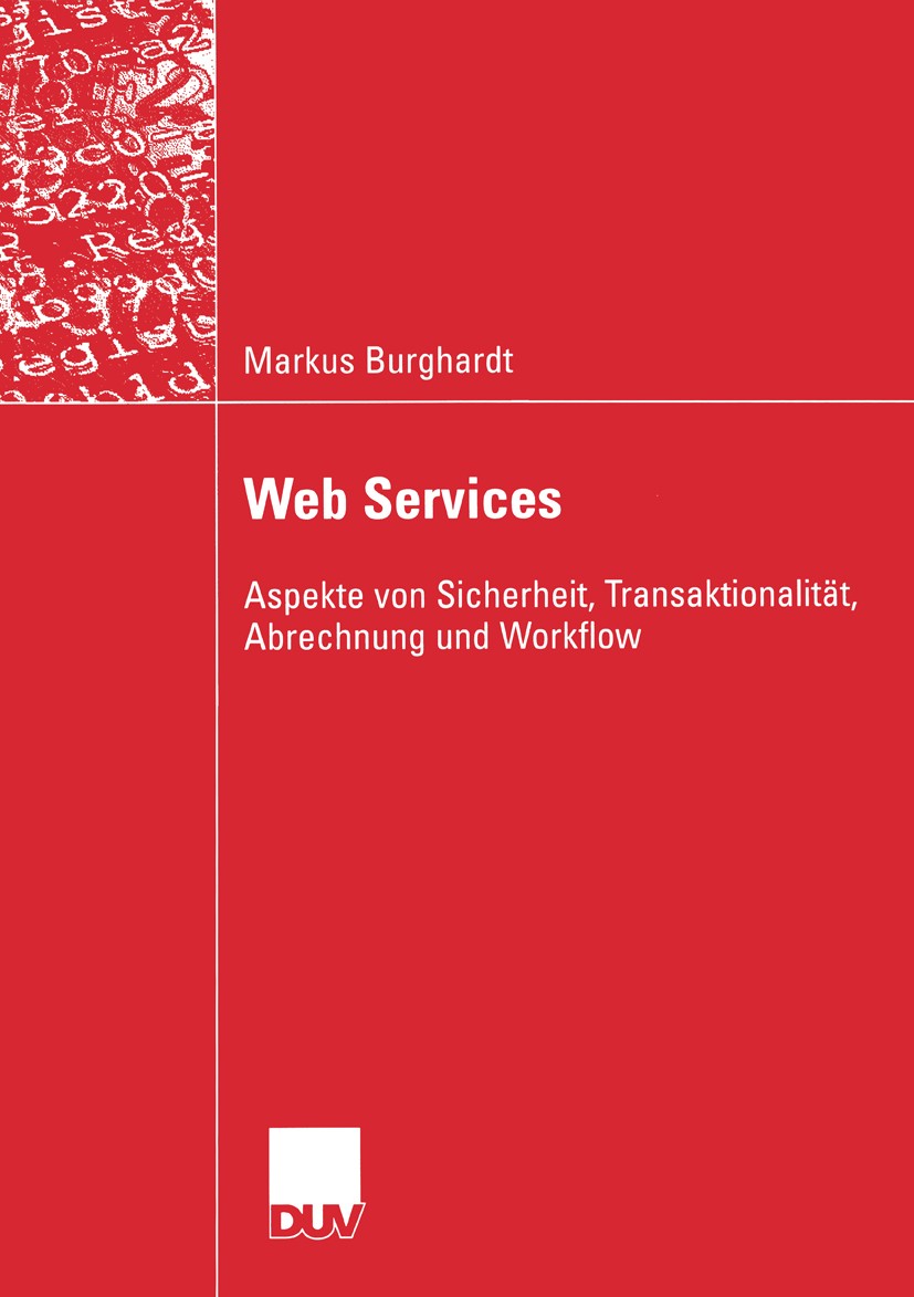 Titlebook: Web Services; Aspekte von Sicherhe Markus Burghardt Book 2004 Springer Fachmedien Wiesbaden 2004 Anwendungen, verteilte.Informationssystem. Titlebook: Web Services; Aspekte von Sicherhe Markus Burghardt Book 2004 Springer Fachmedien Wiesbaden 2004 Anwendungen, verteilte.Informationssystem.