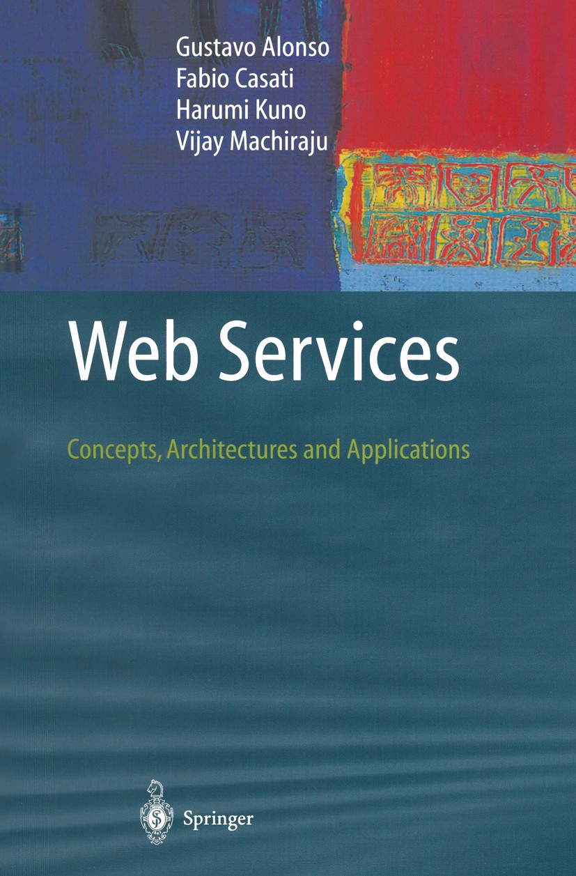 Titlebook: Web Services; Concepts, Architectu Gustavo Alonso,Fabio Casati,Vijay Machiraju Textbook 2004 Springer-Verlag Berlin Heidelberg 2004 B2B.BPE Titlebook: Web Services; Concepts, Architectu Gustavo Alonso,Fabio Casati,Vijay Machiraju Textbook 2004 Springer-Verlag Berlin Heidelberg 2004 B2B.BPE