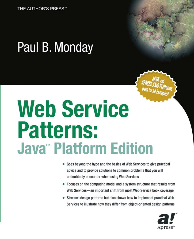 Titlebook: Web Service Patterns; Java Edition Paul B. Monday Book 2003 Paul B. Monday 2003 Apache.Apache Axis.Java.design.design pattern.design patter Titlebook: Web Service Patterns; Java Edition Paul B. Monday Book 2003 Paul B. Monday 2003 Apache.Apache Axis.Java.design.design pattern.design patter