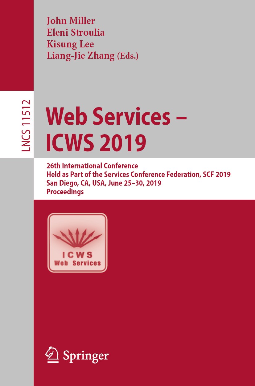 Titlebook: Web Services – ICWS 2019; 26th International C John Miller,Eleni Stroulia,Liang-Jie Zhang Conference proceedings 2019 Springer Nature Switz Titlebook: Web Services – ICWS 2019; 26th International C John Miller,Eleni Stroulia,Liang-Jie Zhang Conference proceedings 2019 Springer Nature Switz