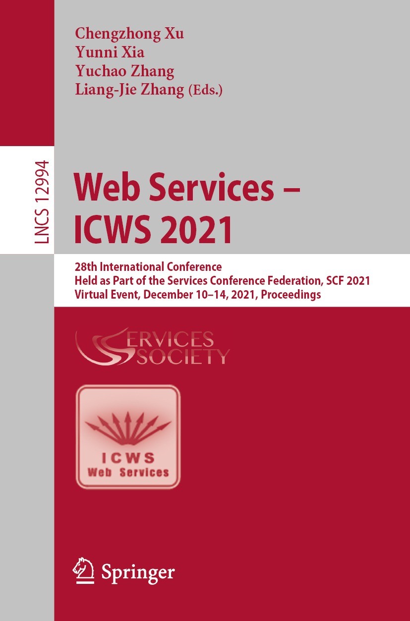 Titlebook: Web Services – ICWS 2021; 28th International C Chengzhong Xu,Yunni Xia,Liang-Jie Zhang Conference proceedings 2022 Springer Nature Switzerl Titlebook: Web Services – ICWS 2021; 28th International C Chengzhong Xu,Yunni Xia,Liang-Jie Zhang Conference proceedings 2022 Springer Nature Switzerl