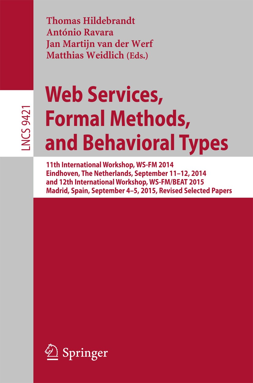 Titlebook: Web Services, Formal Methods, and Behavioral Types; 11th International W Thomas Hildebrandt,António Ravara,Matthias Weidlic Conference proc Titlebook: Web Services, Formal Methods, and Behavioral Types; 11th International W Thomas Hildebrandt,António Ravara,Matthias Weidlic Conference proc