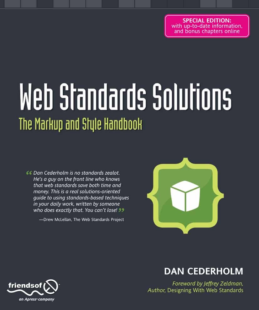 Titlebook: Web Standards Solutions; The Markup and Style Dan Cederholm Book 2009Latest edition Daniel Cederholm 2009 Accessibility.CSS.HTML.Layout.XHT Titlebook: Web Standards Solutions; The Markup and Style Dan Cederholm Book 2009Latest edition Daniel Cederholm 2009 Accessibility.CSS.HTML.Layout.XHT
