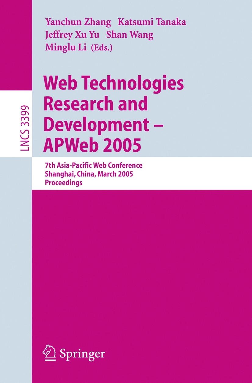 Titlebook: Web Technologies Research and Development - APWeb 2005; 7th Asia-Pacific Web Yanchun Zhang,Katsumi Tanaka,Minglu Li Conference proceedings Titlebook: Web Technologies Research and Development - APWeb 2005; 7th Asia-Pacific Web Yanchun Zhang,Katsumi Tanaka,Minglu Li Conference proceedings