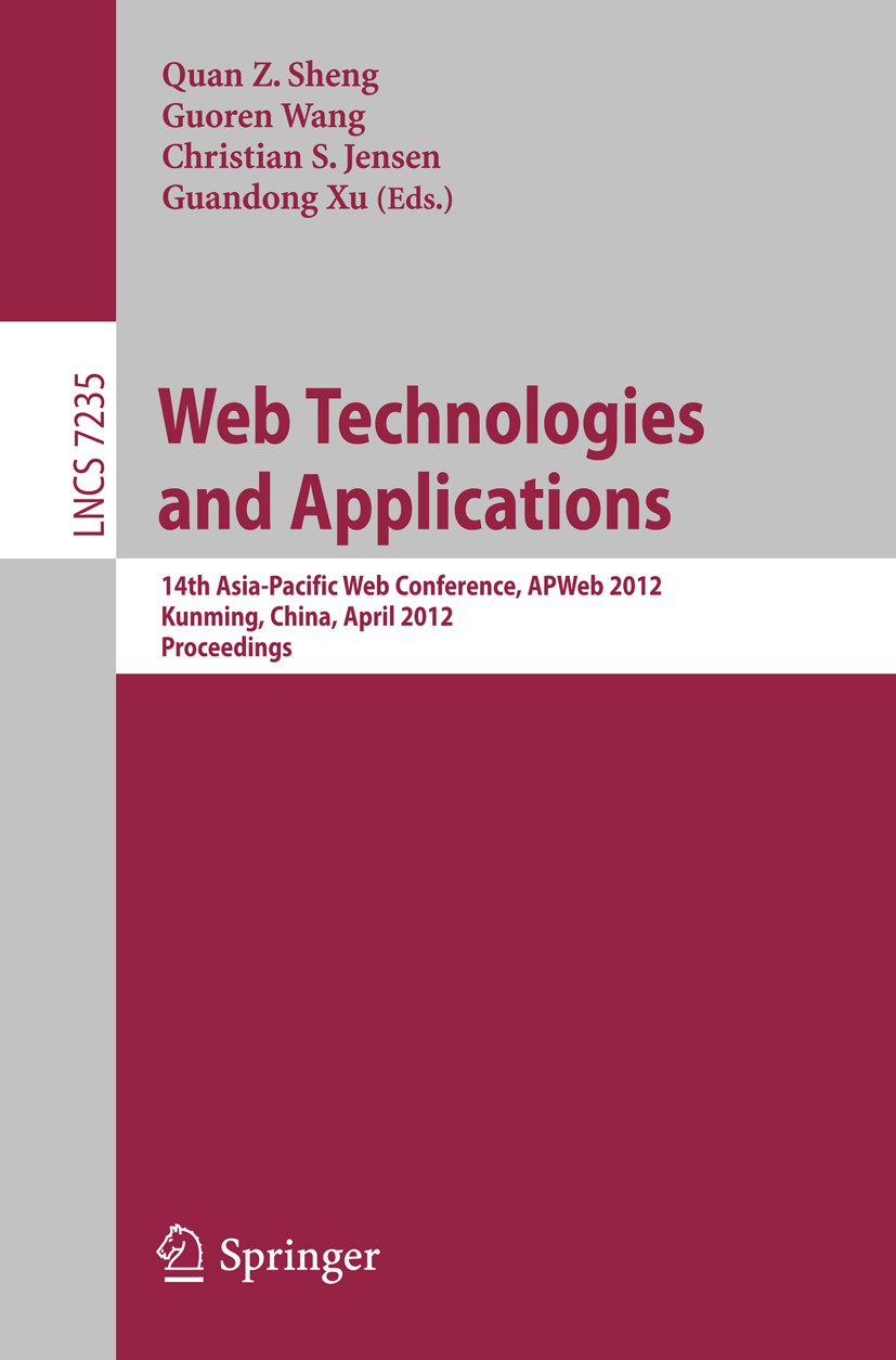 Titlebook: Web Technologies and Applications; 14th Asia-Pacific We Quan Z. Sheng,Guoren Wang,Guandong Xu Conference proceedings 2012 Springer-Verlag B Titlebook: Web Technologies and Applications; 14th Asia-Pacific We Quan Z. Sheng,Guoren Wang,Guandong Xu Conference proceedings 2012 Springer-Verlag B