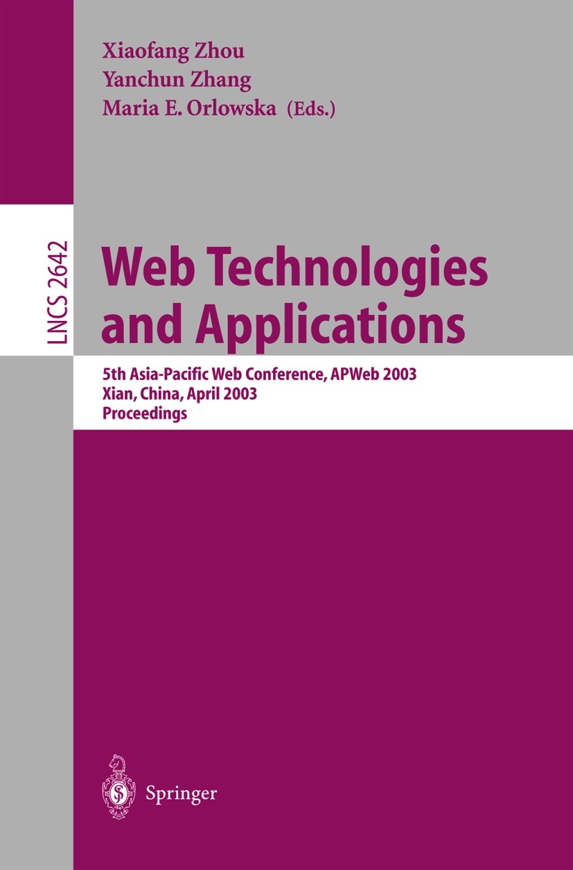Titlebook: Web Technologies and Applications; 5th Asia-Pacific Web Xiaofang Zhou,Maria E. Orlowska,Yanchun Zhang Conference proceedings 2003 Springer- Titlebook: Web Technologies and Applications; 5th Asia-Pacific Web Xiaofang Zhou,Maria E. Orlowska,Yanchun Zhang Conference proceedings 2003 Springer-