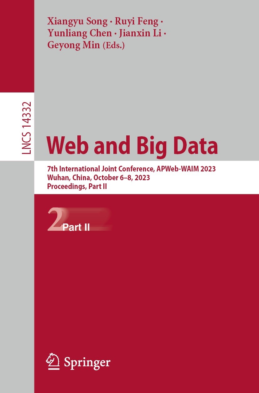 Titlebook: Web and Big Data; 7th International Jo Xiangyu Song,Ruyi Feng,Geyong Min Conference proceedings 2024 The Editor(s) (if applicable) and The Titlebook: Web and Big Data; 7th International Jo Xiangyu Song,Ruyi Feng,Geyong Min Conference proceedings 2024 The Editor(s) (if applicable) and The