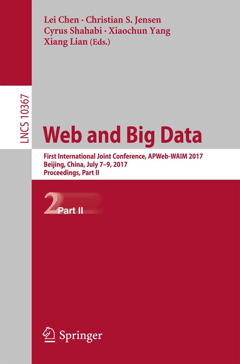 Titlebook: Web and Big Data; First International Lei Chen,Christian S. Jensen,Xiang Lian Conference proceedings 2017 Springer International Publishin Titlebook: Web and Big Data; First International Lei Chen,Christian S. Jensen,Xiang Lian Conference proceedings 2017 Springer International Publishin