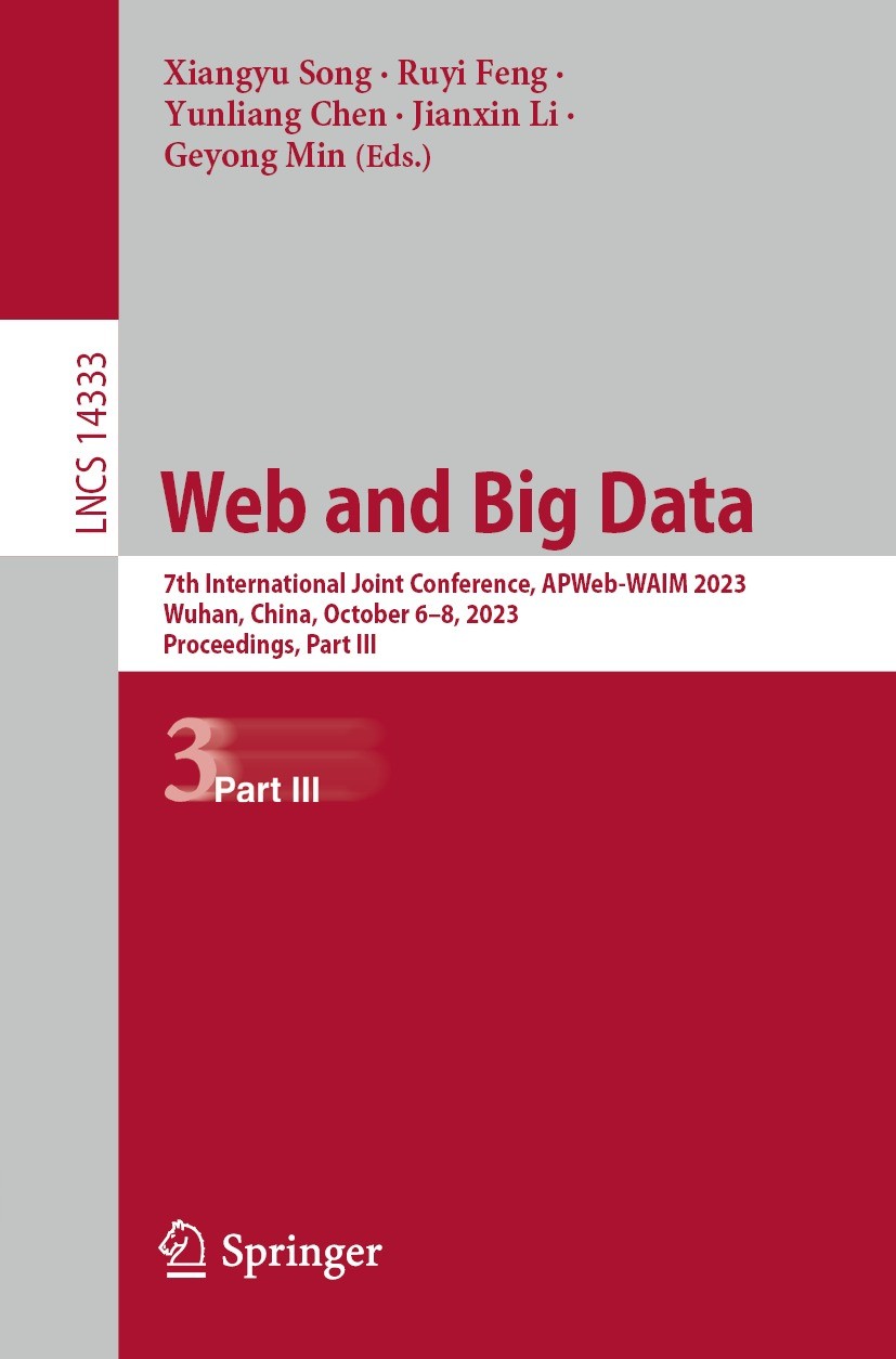 Titlebook: Web and Big Data; 7th International Jo Xiangyu Song,Ruyi Feng,Geyong Min Conference proceedings 2024 The Editor(s) (if applicable) and The Titlebook: Web and Big Data; 7th International Jo Xiangyu Song,Ruyi Feng,Geyong Min Conference proceedings 2024 The Editor(s) (if applicable) and The