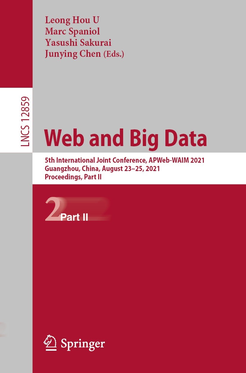 Titlebook: Web and Big Data; 5th International Jo Leong Hou U,Marc Spaniol,Junying Chen Conference proceedings 2021 Springer Nature Switzerland AG 202 Titlebook: Web and Big Data; 5th International Jo Leong Hou U,Marc Spaniol,Junying Chen Conference proceedings 2021 Springer Nature Switzerland AG 202