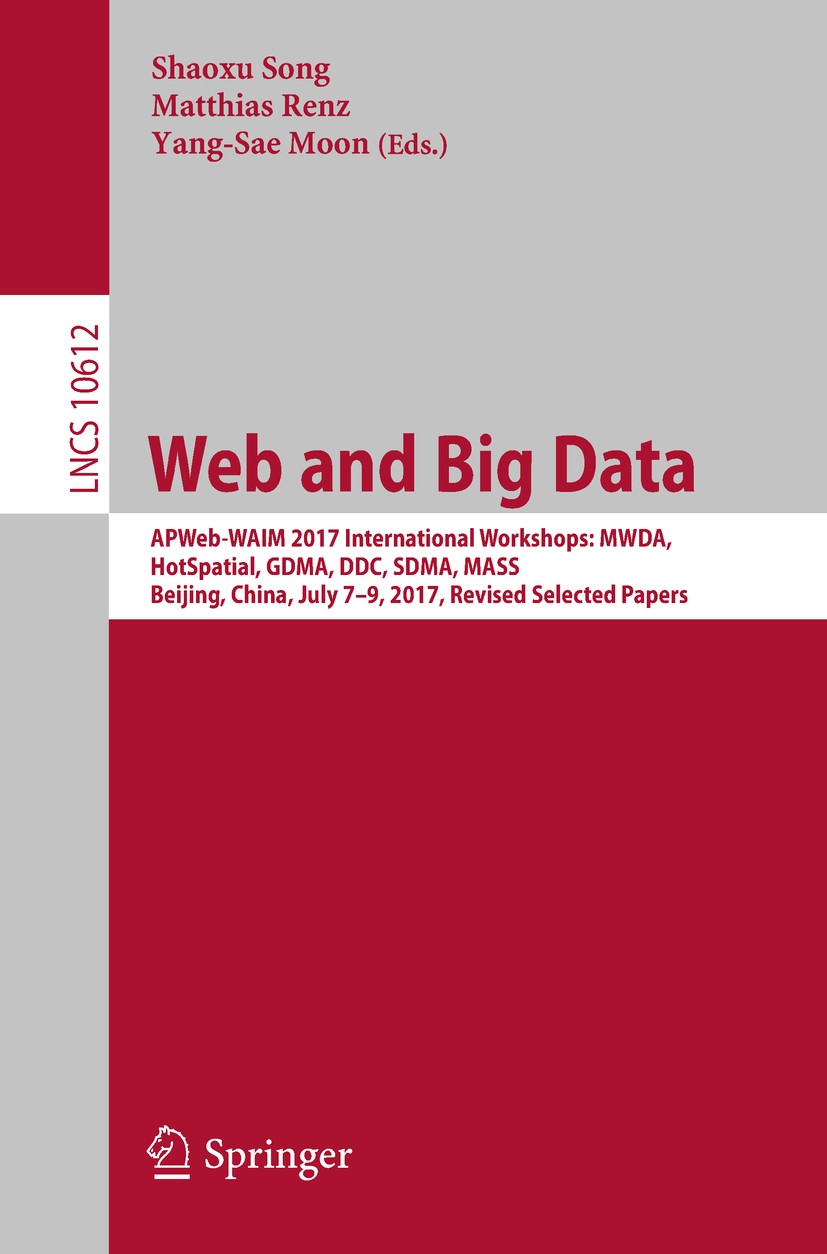 Titlebook: Web and Big Data; APWeb-WAIM 2017 Inte Shaoxu Song,Matthias Renz,Yang-Sae Moon Conference proceedings 2017 Springer International Publishin Titlebook: Web and Big Data; APWeb-WAIM 2017 Inte Shaoxu Song,Matthias Renz,Yang-Sae Moon Conference proceedings 2017 Springer International Publishin