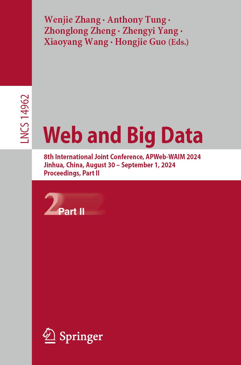 Titlebook: Web and Big Data; 8th International Jo Wenjie Zhang,Anthony Tung,Hongjie Guo Conference proceedings 2024 The Editor(s) (if applicable) and Titlebook: Web and Big Data; 8th International Jo Wenjie Zhang,Anthony Tung,Hongjie Guo Conference proceedings 2024 The Editor(s) (if applicable) and