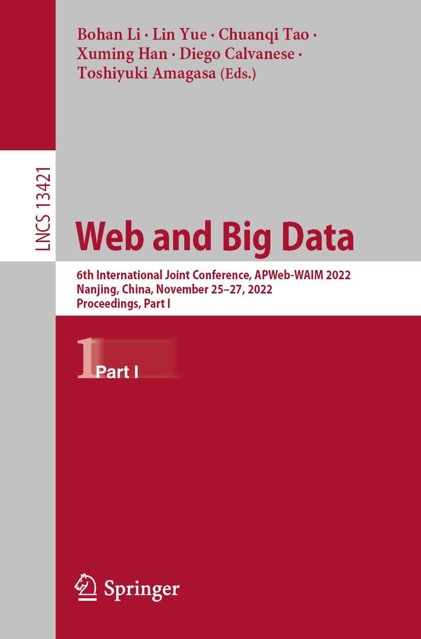 Titlebook: Web and Big Data; 6th International Jo Bohan Li,Lin Yue,Toshiyuki Amagasa Conference proceedings 2023 The Editor(s) (if applicable) and The Titlebook: Web and Big Data; 6th International Jo Bohan Li,Lin Yue,Toshiyuki Amagasa Conference proceedings 2023 The Editor(s) (if applicable) and The